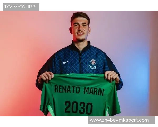 巴黎称免签的19岁门将马林国际尖端潜力,但或许没进场时机